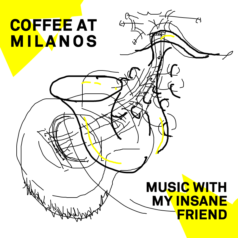 Music with my Insane Friend - Coffee at Milanos